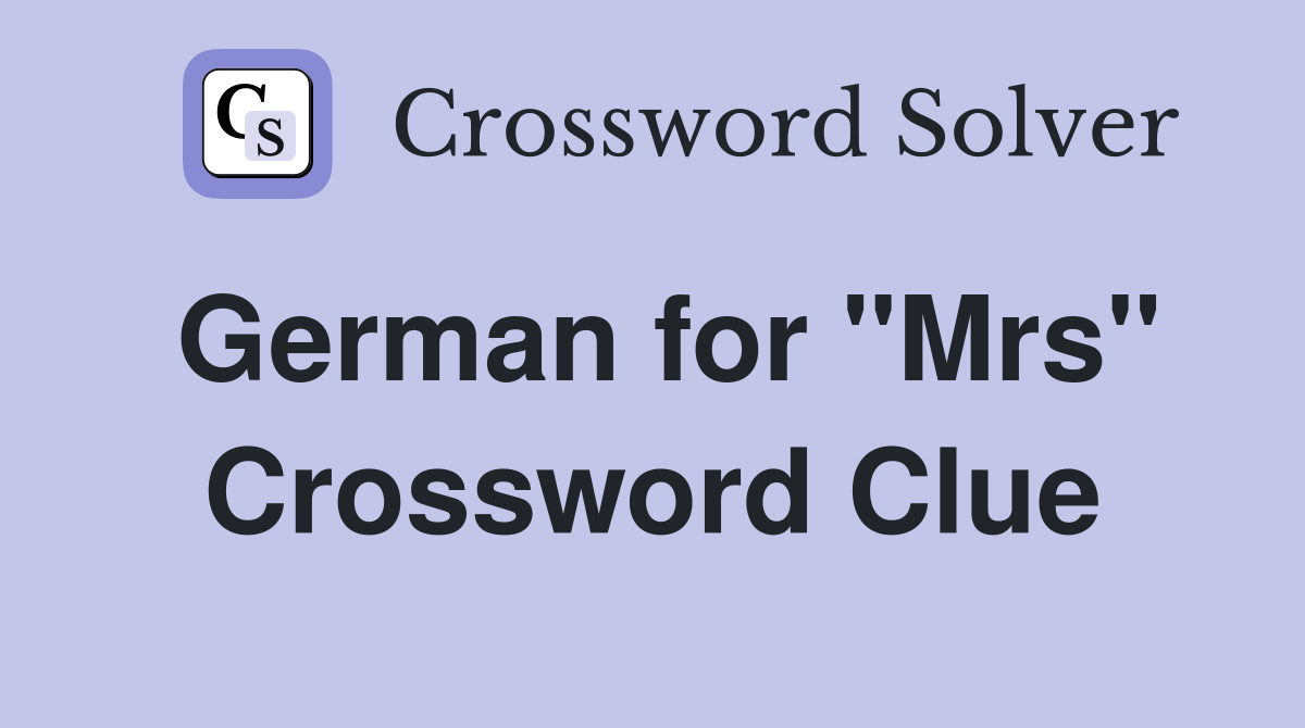 German for "Mrs" Crossword Clue Answers Crossword Solver